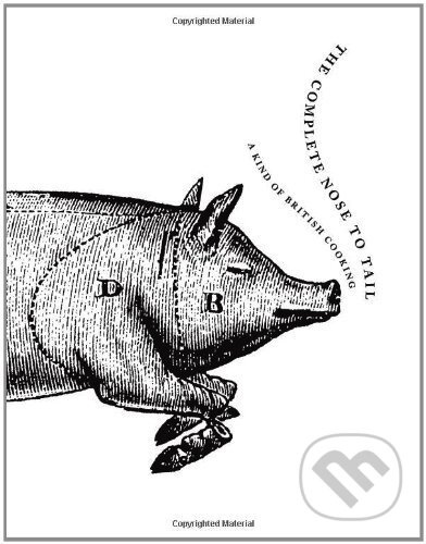 The Complete Nose to Tail: A Kind of British Cooking - kniha z kategorie Národní kuchyně