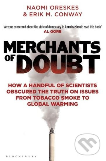 Merchants of Doubt (How a Handful of Scientists Obscured the Truth on Issues from Tobacco Smoke to Global Warming) - kniha z kategorie Reportáže a…