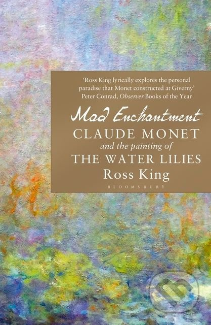 Mad Enchantment (Claude Monet and the Painting of the Water Lilies)