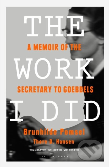 The Work I Did (A Memoir of the Secretary to Goebbels) - kniha z kategorie Humanitní a společenské vědy