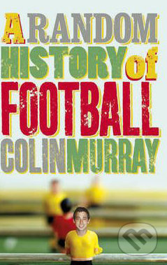 A Random History of Football - Colin Murray - kniha z kategorie Kolektivní sporty