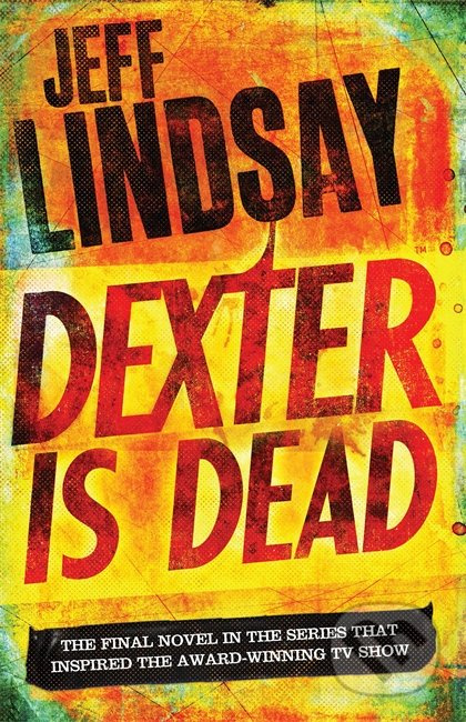 Dexter is Dead - Jeff Lindsay - kniha z kategorie Thrillery
