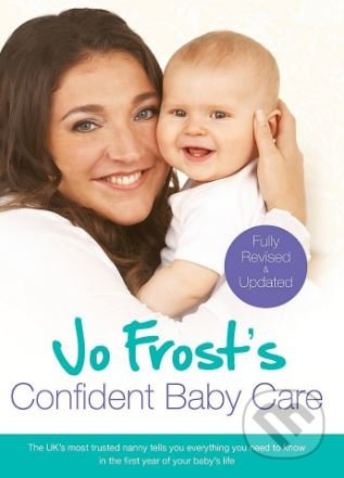 Jo Frost's Confident Baby Care (Everything You Need To Know For The First Year From UK's Most Trusted Nanny) - kniha z kategorie Vztahy a rodina