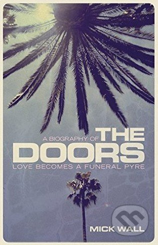 Love Becomes a Funeral Pyre (A Biography of the Doors) - kniha z kategorie Hudba