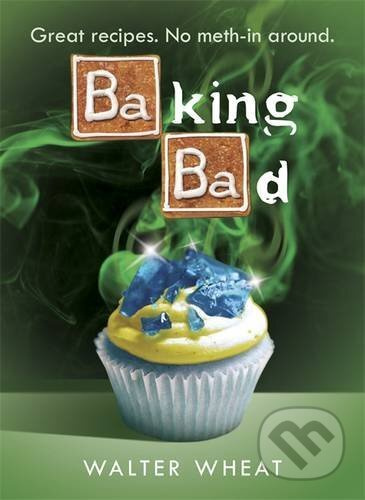 Baking Bad (Great Recipes - No Meth-In Around) - Walter Wheat - kniha z kategorie Kuchařky