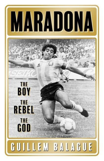 Maradona (The Boy. The Rebel. The God.) - Guillem Balague - kniha z kategorie Autobiografie