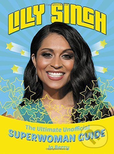 Lilly Singh (The Ultimate Unofficial Superwoman Guide) - kniha z kategorie Životopisy