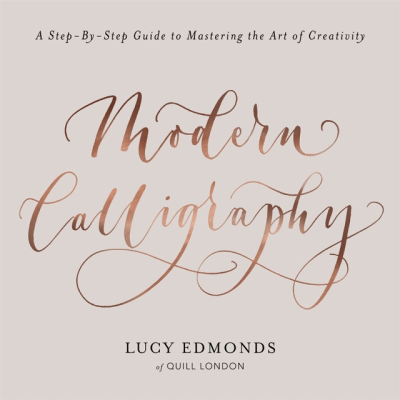 Modern Calligraphy (A Step-by-Step Guide to Mastering the Art of Creativity),Modern Calligraphy (A Step-by-Step Guide to Mastering the Art of Creativi