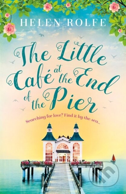 The Little Cafe at the End of the Pier - Helen Rolfe - kniha z kategorie Společenská beletrie