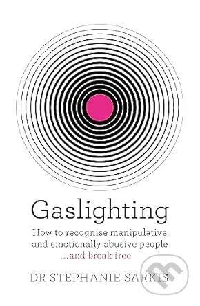 Gaslighting (How to recognise manipulative and emotionally abusive people - and break free) - kniha z kategorie Psychologie