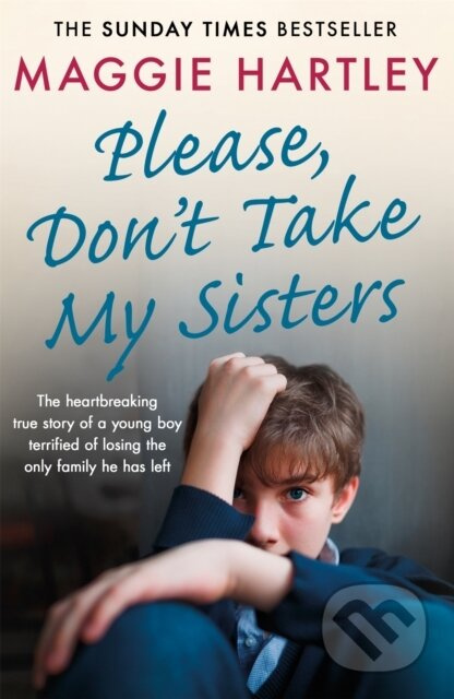 Please Don't Take My Sisters (The heartbreaking true story of a young boy terrified of losing the only family he has left) - kniha z kategorie…