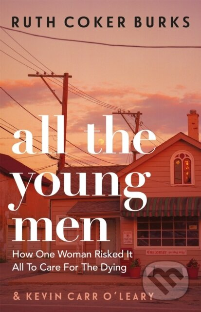 All the Young Men (How One Woman Risked It All To Care For The Dying) - kniha z kategorie Humanitní a společenské vědy