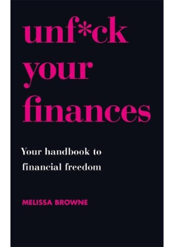 Unf*ck Your Finances, Your Handbook to Financial Freedom Orion Publishing Co
