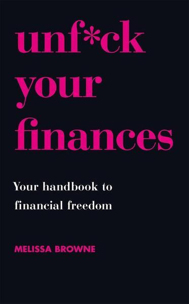 Unf*ck Your Finances, Your Handbook to Financial Freedom Orion Publishing Co