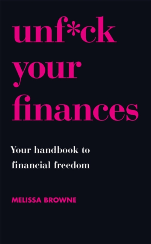 Unf*ck Your Finances, Your Handbook to Financial Freedom Orion Publishing Co