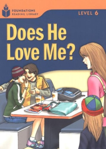 FOUNDATION READERS 6.3 - DOES HE LOVE ME? National Geographic learning