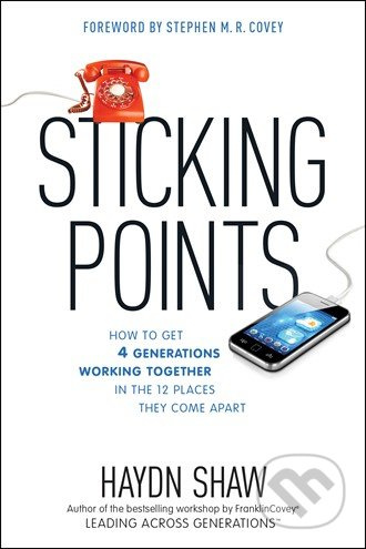 Sticking Points (How to Get 4 Generations Working Together in the 12 Places They Come Apart) - kniha z kategorie Podnikání