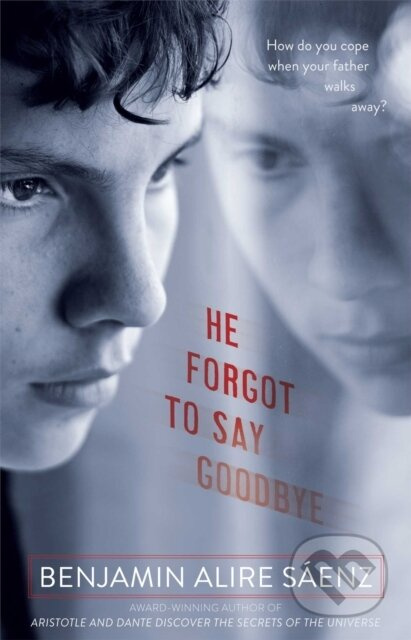 He Forgot to Say Goodbye - Benjamin Alire Saenz - kniha z kategorie Pro děti