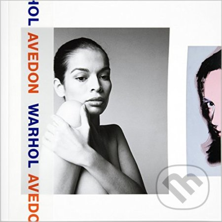 Richard Avedon and Andy Warhol - Larry Gagosian, Michael Bracewell, Ara Merjian, Mark Francis - kniha z kategorie Malířství a sochařství