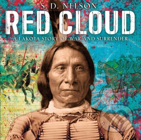 Red Cloud: A Lakota Story of War and Surrender - S. D. Nelson - kniha z kategorie Pro děti