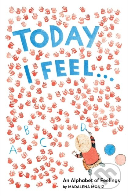 Today I Feel . . .: An Alphabet of Feelings - Madalena Moniz - kniha z kategorie Pro děti