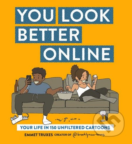 You Look Better Online (Your Life in 150 Unfiltered Cartoons) - kniha z kategorie Odborné a naučné