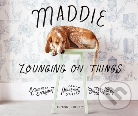 Maddie Lounging on Things (A Complex Experiment Involving Canine Sleep Patterns) - kniha z kategorie Fotografie
