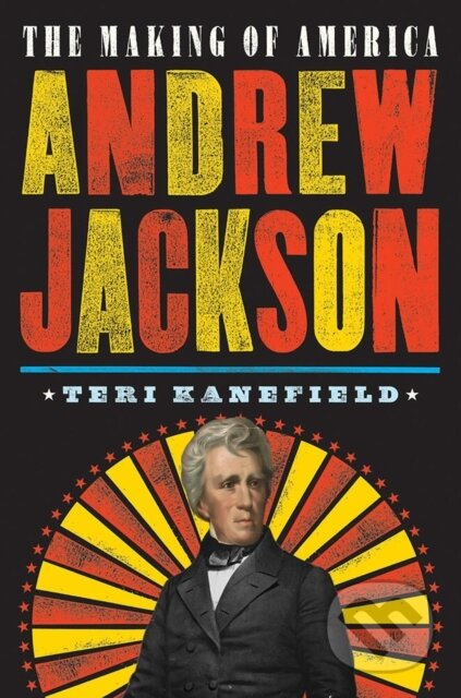 Andrew Jackson (The Making of America) - Teri Kanefield - kniha z kategorie Pro děti