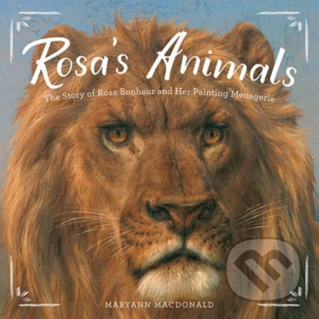 Rosa’s Animals (The Story of Rosa Bonheur and Her Painting Menagerie) - kniha z kategorie Pro děti