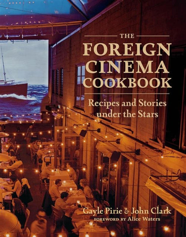 The Foreign Cinema Cookbook - John Clark, Gayle Pirie