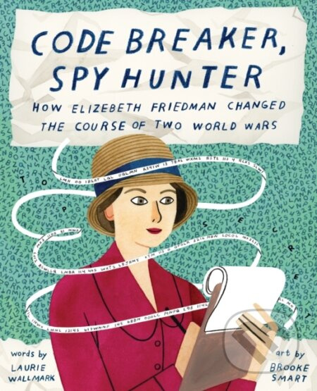 Code Breaker, Spy Hunter: How Elizebeth Friedman Changed the Course of Two World Wars - kniha z kategorie Pro děti