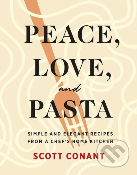 Peace, Love, and Pasta: Simple and Elegant Recipes from a Chef's Home Kitchen - kniha z kategorie Kuchařky