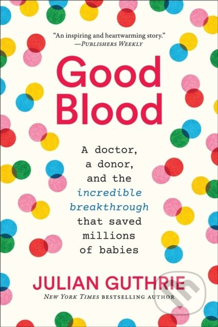 Good Blood (A Doctor, a Donor, and the Incredible Breakthrough that Saved Millions of Babies) - kniha z kategorie Přírodní vědy a technika