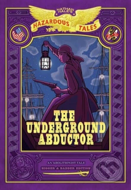 The Underground Abductor: Bigger & Badder Edition (Nathan Hale's Hazardous Tales #5) - kniha z kategorie Pro děti