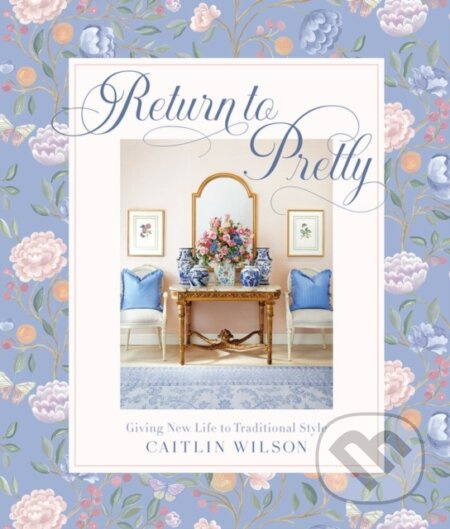 Return to Pretty (Giving New Life to Traditional Style) - kniha z kategorie Interiérový design