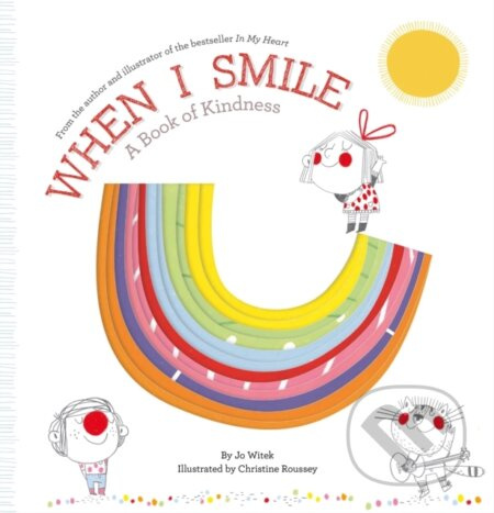 When I Smile (A Book of Kindness) - Jo Witek, Christine Roussey (Ilustrátor) - kniha z kategorie Pohádky