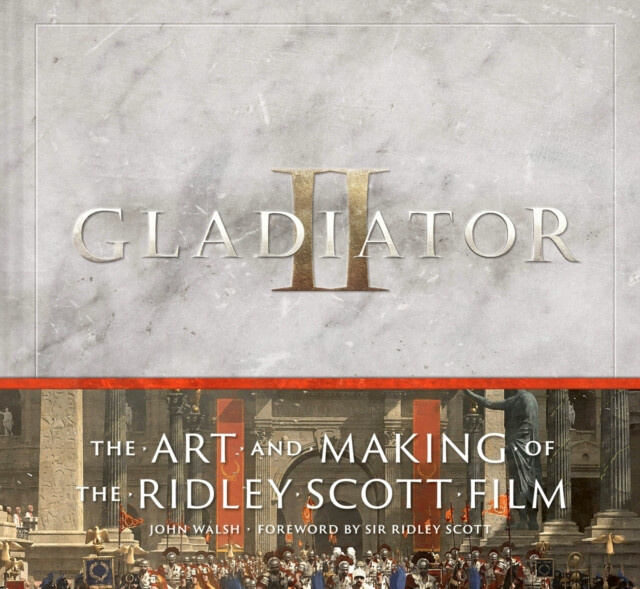 Abrams Gladiator II: The Art and Making of the Ridley Scott Film - Walsh, John