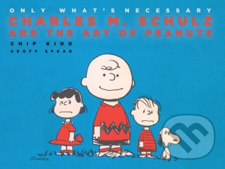 Only What's Necessary (Charles M. Schulz and the Art of Peanuts) - kniha z kategorie Komiksy