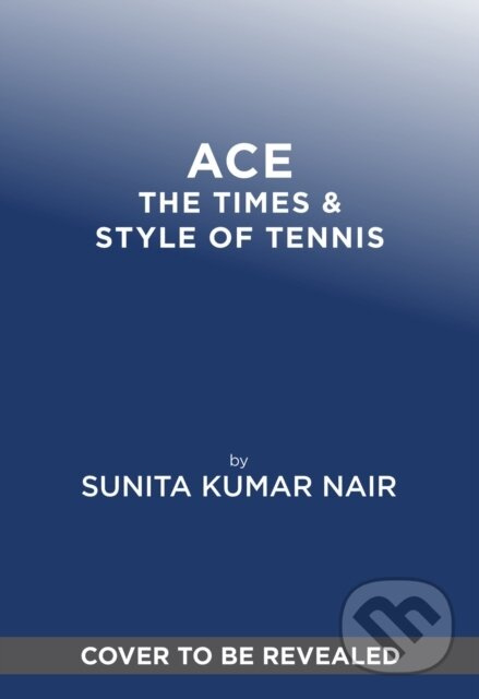 ACE (The Times & Style of Tennis) - Sunita Kumar Nair