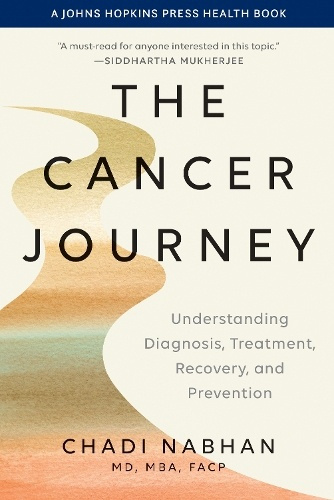 Cancer Journey, Understanding Diagnosis, Treatment, Recovery, and Prevention Johns Hopkins University Press