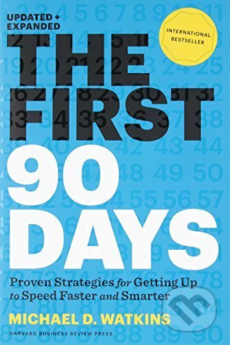 First 90 Days, Updated and Expanded, Proven Strategies for Getting Up to Speed Faster and Smarter HARVARD BUSINESS REVIEW PRESS