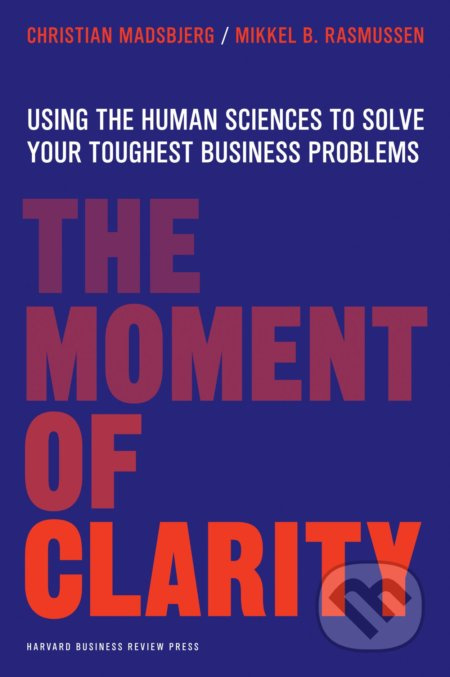 The Moment of Clarity (Using the Human Sciences to Solve Your Toughest Business Problems) - kniha z kategorie Podnikání