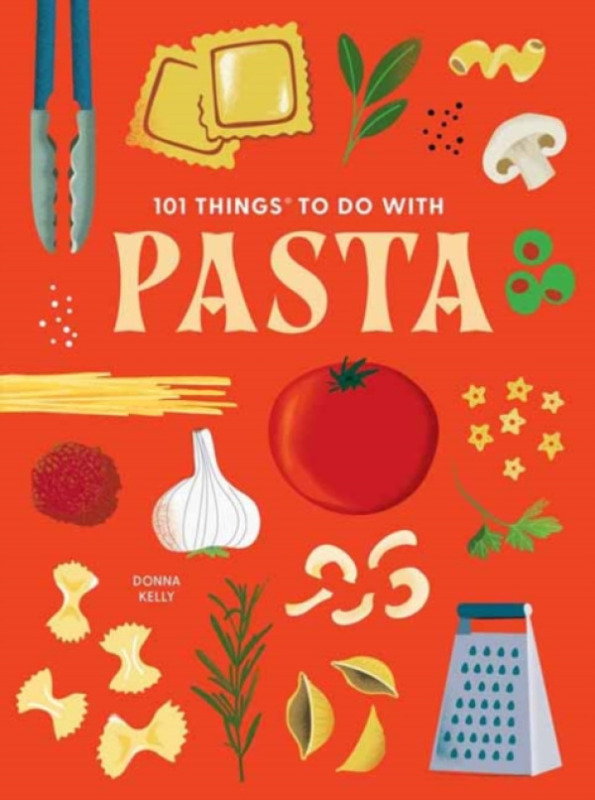 Gibbs M. Smith Inc 101 Things to Do With Pasta - Kelly, Donna