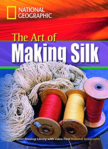 FOOTPRINT READING LIBRARY: LEVEL 1600: ART OF MAKING SILK with M/ROM (BRE) National Geographic learning