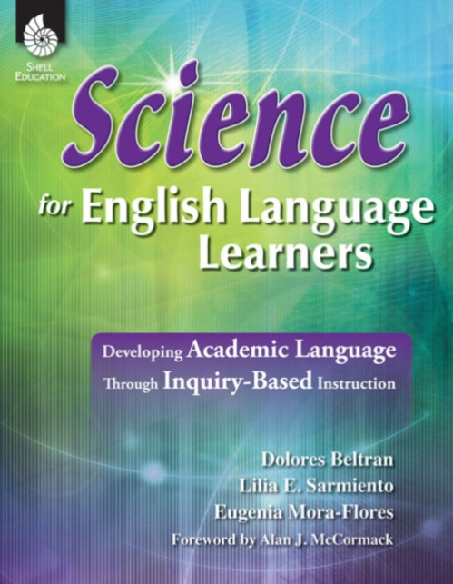 Shell Educational Publishing Science for English Language Learners - Beltran, Dolores a Sarmiento, Lilia a Mora-Flores, Eugenia