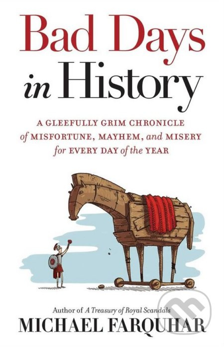 Bad Days in History (A Gleefully Grim Chronicle of Misfortune, Mayhem, and Misery for Every Day of the Year) - kniha z kategorie Historie
