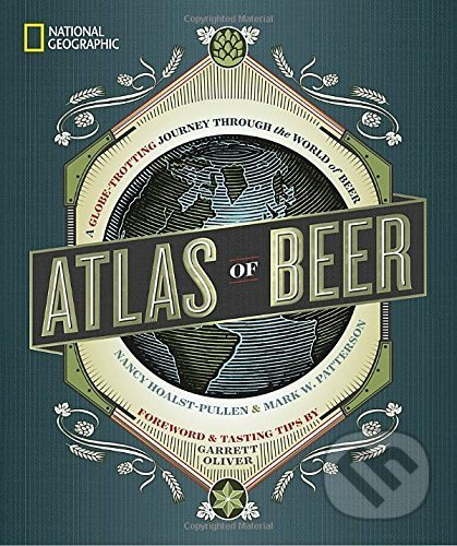 Atlas of Beer - Nancy Hoalst-Pullen, Mark W. Patterson - kniha z kategorie Podle potraviny