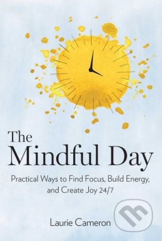 The Mindful Day (Practical Ways to Find Focus, Calm, and Joy From Morning to Evening) - kniha z kategorie Psychologie
