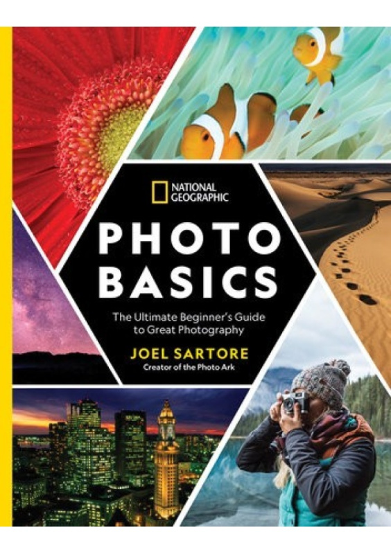 National Geographic Photo Basics, The Ultimate Beginner's Guide to Great Photography National Geographic Society