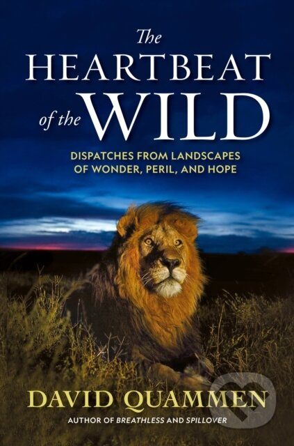 The Heartbeat of the Wild (Dispatches From Landscapes of Wonder, Peril, and Hope) - kniha z kategorie Biologie
